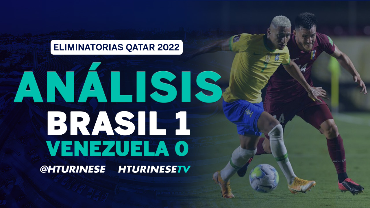 Análisis de Brasil 1 Venezuela 0, Eliminatorias Qatar 2022